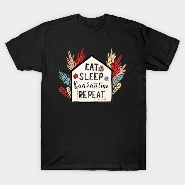 Eat,Sleep,Quarantine Repeat Quote Artwork T-Shirt by Artistic muss